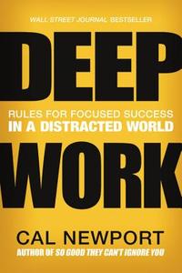 Deep Work: Rules for Focused Success in a Distracted World di Cal Newport edito da GRAND CENTRAL PUBL