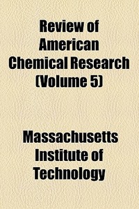 Review Of American Chemical Research V. di Arthur Amos Noyes, Massachusetts Institute of Technology edito da General Books