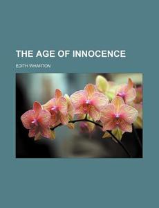 The Age Of Innocence di Edith Wharton edito da General Books Llc