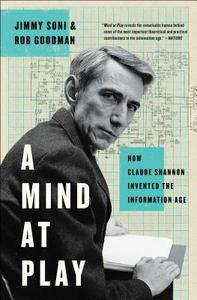 A Mind at Play: How Claude Shannon Invented the Information Age di Jimmy Soni, Rob Goodman edito da SIMON & SCHUSTER