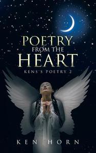 Poetry from the Heart di Ken Horn edito da AuthorHouse