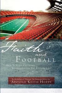 Faith and Football di Keith Hoppe edito da XULON PR