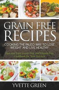 Grain Free Recipes di Yvette Green edito da Cedric DUFAY