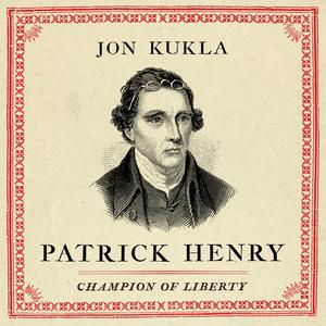 Patrick Henry: Champion of Liberty di Jon Kukla edito da HighBridge Audio