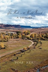 The Hole in the Wall Ranch, a History di Tom Rea edito da PRONGHORN PR