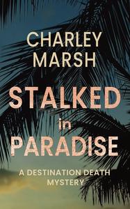 Stalked In Paradise: A Destination Death di CHARLEY MARSH edito da Lightning Source Uk Ltd
