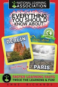 Everything You Should Know about: Berlin and Paris di Anne Richards edito da Createspace Independent Publishing Platform