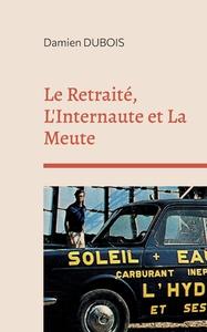 Le Retraité, L'Internaute et La Meute di Damien Dubois edito da Books on Demand