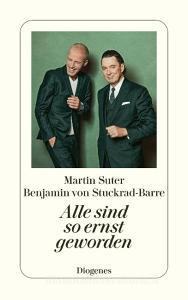 Alle sind so ernst geworden di Martin Suter, Benjamin von Stuckrad-Barre edito da Diogenes Verlag AG