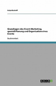 Event-Marketing. Planung und Organisation di Katja Bischoff edito da GRIN Verlag