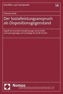 Der Sozialleistungsanspruch als Dispositionsgegenstand di Thomas Koch edito da Nomos Verlagsges.MBH + Co