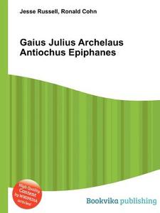 Gaius Julius Archelaus Antiochus Epiphanes edito da Book On Demand Ltd.