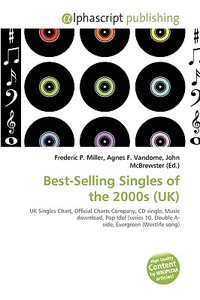 Best-selling Singles Of The 2000s (uk) di #Miller,  Frederic P. Vandome,  Agnes F. Mcbrewster,  John edito da Vdm Publishing House