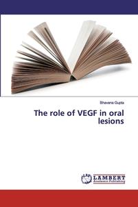 The role of VEGF in oral lesions di Bhavana Gupta edito da LAP Lambert Academic Publishing