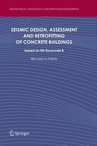 Seismic Design, Assessment and Retrofitting of Concrete Buildings di Michael N. Fardis edito da Springer Netherlands