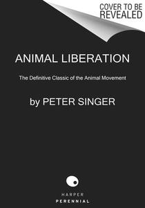 Animal Liberation Now: The Definitive Classic Renewed di Peter Singer edito da PERENNIAL