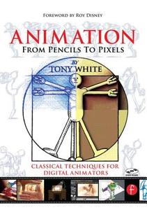 Animation from Pencils to Pixels di Tony White edito da Taylor & Francis Ltd