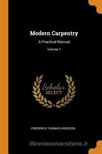Modern Carpentry di Frederick Thomas Hodgson edito da Franklin Classics Trade Press