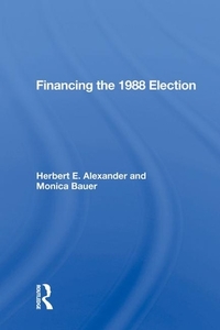 Financing The 1988 Election di HERBERT E ALEXANDER edito da Taylor & Francis