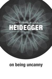 Heidegger on Being Uncanny di Katherine Withy edito da Harvard University Press