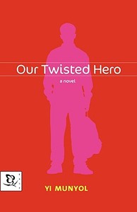 Our Twisted Hero di Yi Munyol, Mun-Yol Yi, Kevin O'Rourke edito da HACHETTE BOOKS