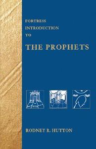 Fortress Introduction to the Prophets di Rodney R Hutton edito da Augsburg Fortress