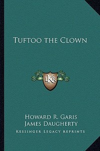 Tuftoo the Clown di Howard R. Garis edito da Kessinger Publishing