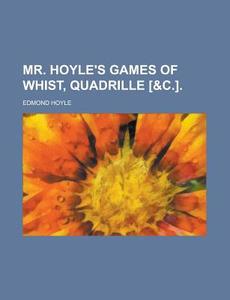 Mr. Hoyle's Games of Whist, Quadrille [&C.] di Edmond Hoyle edito da Rarebooksclub.com