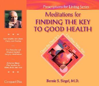 Meditations for Finding the Key to Good Health di Bernie S. Siegel edito da Hay House