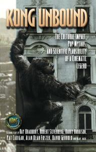 Kong Unbound: The Cultural Impact, Pop Mythos, and Scientific Plausibility of a Cinematic Legend edito da FIRESIDE BOOKS