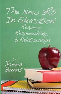 The New 3rs in Education: Respect, Responsibility, and Relationships di James Burns edito da Booksurge Publishing