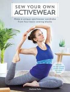 Sew Your Own Activewear: Make a Unique Sportswear Wardrobe from Four Basic Sewing Blocks di Melissa Fehr edito da DAVID AND CHARLES