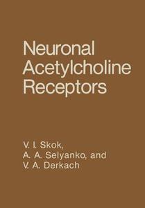 Neuronal Acetylcholine Receptors di V. A. Derkach, A. A. Selyanko, V. I. Skok edito da Springer US
