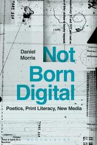 Not Born Digital di Daniel Morris edito da BLOOMSBURY 3PL