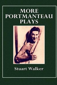More Portmanteau Plays di Stuart Walker edito da Createspace