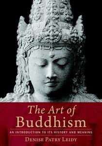 The Art Of Buddhism di Denise Patry Leidy edito da Shambhala Publications Inc