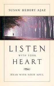 Listen with Your Heart di Susan Hebert Ajaz edito da XULON PR