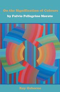 On The Signification Of Colours di Fulvio Pellegrino Morato edito da Brown Walker Press (fl)