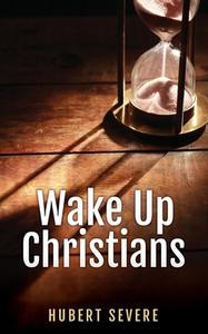 WAKE UP CHRISTIANS di HUBERT SEVERE edito da LIGHTNING SOURCE UK LTD