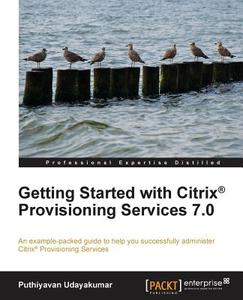 Getting Started with Citrix Provisioning Services 7.0 di Puthiyavan Udayakumar edito da PACKT PUB