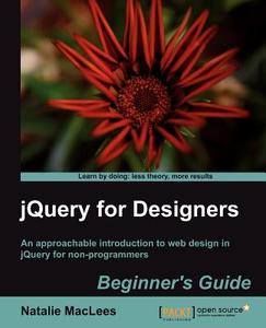 Jquery for Designers: Beginner's Guide di N. Maclees, Natalie Maclees edito da PACKT