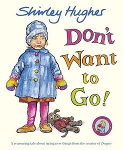 Don't Want to Go! di Shirley Hughes edito da Random House Children's Publishers UK