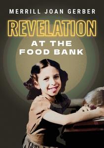 Revelation at the Food Bank di Merrill Joan Gerber edito da SAGGING MENISCUS PR