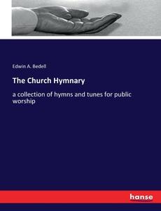 The Church Hymnary di Edwin A. Bedell edito da hansebooks