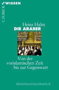 Die Araber di Heinz Halm edito da Beck C. H.