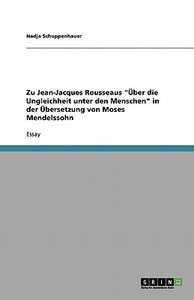 Zu Jean-jacques Rousseaus Ber Die Ungleichheit Unter Den Menschen In Der Bersetzung Von Moses Mendelssohn di Nadja Schuppenhauer edito da Grin Publishing