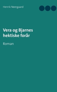 Vera og Bjarnes hektiske forår di Henrik Neergaard edito da Books on Demand
