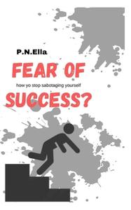 Fear Of Success? di P N Ella edito da Independently Published