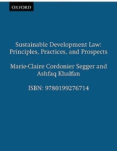 Sustainable Development Law di Marie-Claire Cordonier Segger, Ashfaq Khalfan edito da OUP Oxford