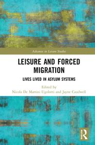 Leisure And Forced Migration di Nicola De Martini Ugolotti, Jayne Caudwell edito da Taylor & Francis Ltd